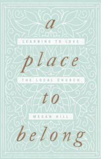A Place to Belong : Learning to Love the Local Church