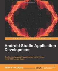 Android Studio Application Development: create visually appealing applications using the new IntelliJ IDE Android Studio