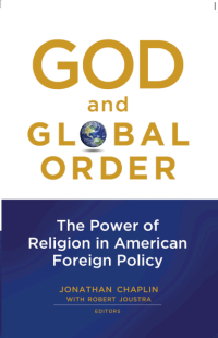 God and Global Order: The Power of Religion in American Foreign Policy