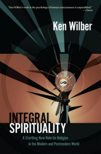 Integral spirituality : a startling new role for religion in the modern and postmodern world