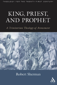 King, priest, and prophet : a Trinitarian theology of atonement