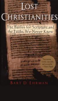 Lost Christianities : the battle for Scripture and the faiths we never knew