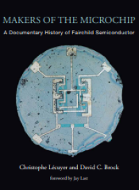 Makers of the microchip : a documentary history of Fairchild Semiconductor