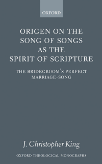 Origen on the Song of Songs as the Spirit of Scripture: The Bridegroom’s Perfect Marriage-Song