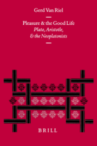 Pleasure and the good life : Plato, Aristotle, and the Neoplatonists
