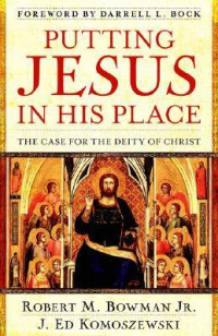Putting Jesus in His Place : the case for the deity of Christ
