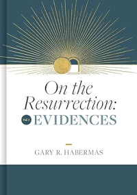 The Ressurection, On : Volume 1 : Evidences