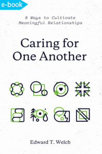 Caring for one another : 8 ways to cultivate meaningful relationships