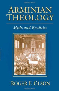 Arminian Theology : Myths and Realities