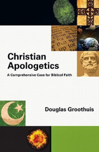 Christian Apologetics: a comprehensive case for biblical faith