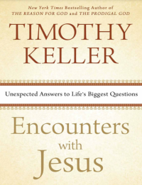 Encounters with Jesus: Unexpected Answers to Life's Biggest Questions