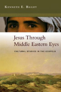Jesus Through Middle Eastern Eyes: cultural studies in the gospel