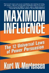 Maximum Influence : the 12 universal laws of power persuasion