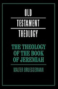 Old Testament Theology: the theology of the book of jeremiah
