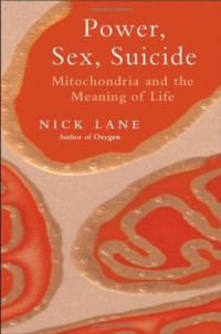 Power, Sex, Suicide : mitochondria and the meaning of life
