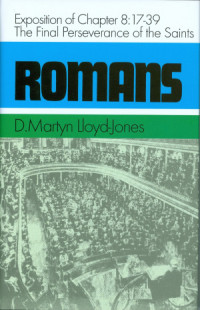 Romans : an exposition of chapter 8:17-39 : the final perseverance of the saints