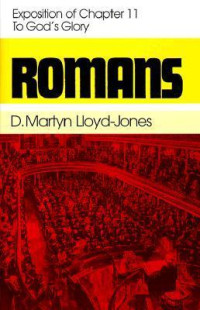 Romans: Exposition of Chapter 11: To God's Glory
