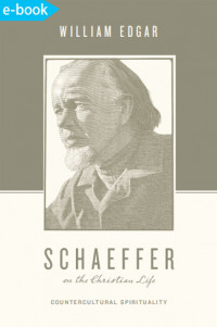 Schaeffer on the Christian life : countercultural spirituality