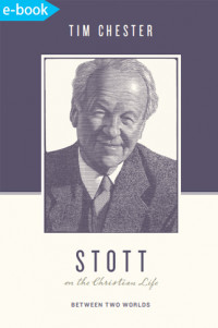 Stott on the Christian life : between two worlds