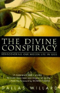The Divine Conspiracy : rediscovering our hidden life in God
