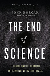 The End of Science : facing the limits of knowledge in the twilight of the scientific age