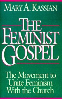 The Feminist Gospel: the movement to unite fenisim with the church