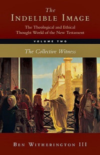 The Indelible Image: The Theological and Ethical Thought World of the New Testament, Volume 2:The Collective Witness