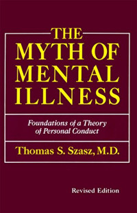 The Myth of Mental Illness : foundations of a theory of personal conduct