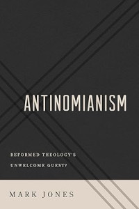 Antinomianism : Reformed Theology's Unwelcome Guest?