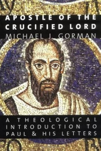 Apostle of the Crucified Lord : A Theological Introduction to Paul & His Letters