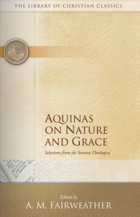 Aquinas on Nature and Grace: Selections from the Summa Thelogica