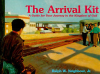 Arrival Kit, The: A Guide for Your Journey in the Kingdom of God