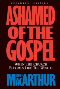 Ashamed of the Gospel : When the Church becomes like the world