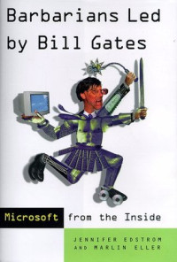 Barbarians Led by Bill Gates : Microsoft from the inside, how the world's richest corporation wields its power