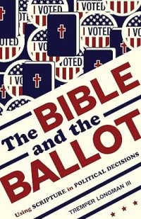 Bible and the Ballot, The : Using Scripture in Political Decisions