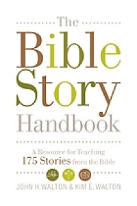 Bible story handbook, The  : a resource for teaching 175 stories from the Bible