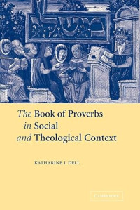 Book of Proverbs in Social and Theological Context, The