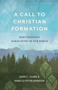 Call to Christian Formation, A : How Theology makes sense of our world