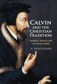 Image of Calvin and the Christian Tradition : Scripture, Memory, and the Western Mind