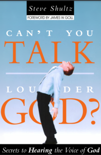 Can't You Talk Louder, God?: Secrets to Hearing the Voice of God