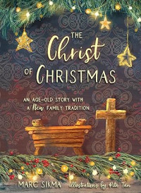 Christ of Christmas, The : An Age-Old Story with a New Family Tradition