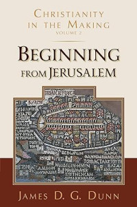 Christianity in the Making : Volume 2 : Beginning from Jerusalem