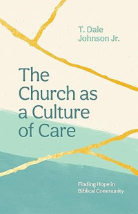 Church as a Culture of Care : Finding Hope in Biblical Community