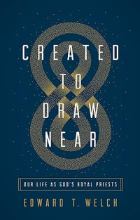 Created to Draw Near: Our Life as God's Royal Priests