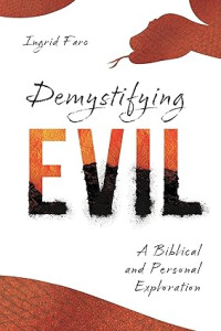 Demystifying Evil : A Biblical and Personal Exploration