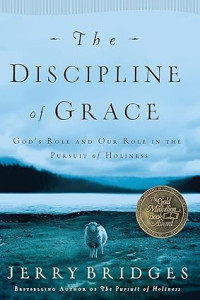 Discipline of Grace, The : God's Role and our role in the pursuit of holiness