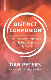 Image of Distinct Communion : The Believer's Relations with Father, Son, and Holy Spirit