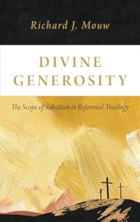 Divine Generosity : The Scope of Salvation in Reformed Theology
