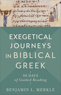Exegetical Journeys in Biblical Greek : 90 days of Guided Reading