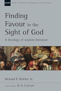 Finding Favour in the Sight of God : A theology of wisdom literature